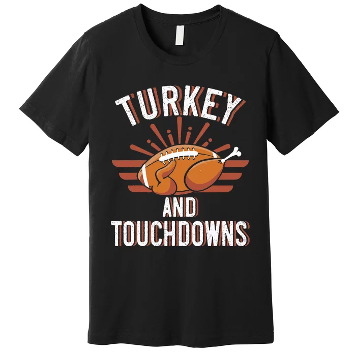 Thanksgiving Football Turkey And Touchdowns Premium T-Shirt