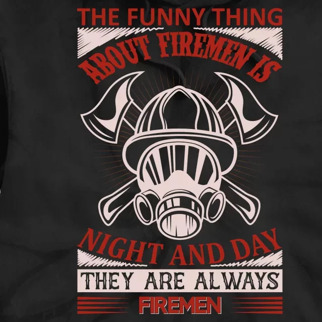 The Funny Thing About Firemen Is Night And Day They Are Always Firemen Tie Dye Hoodie