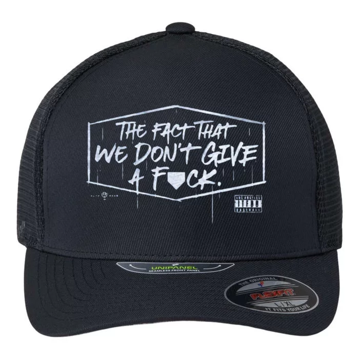 The Fact That We DonT Give A Fuck Flexfit Unipanel Trucker Cap