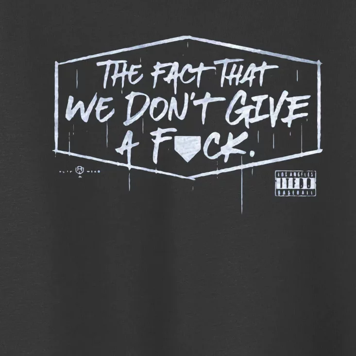 The Fact That We DonT Give A Fuck Toddler T-Shirt