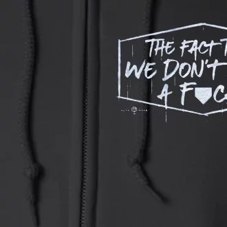 The Fact That We DonT Give A Fuck Full Zip Hoodie