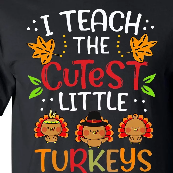 Thanksgiving For Teachers I Teach The Cutest Little Turkeys Tall T-Shirt