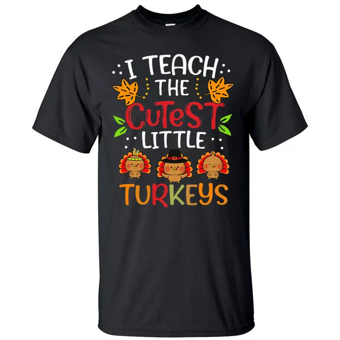 Thanksgiving For Teachers I Teach The Cutest Little Turkeys Tall T-Shirt