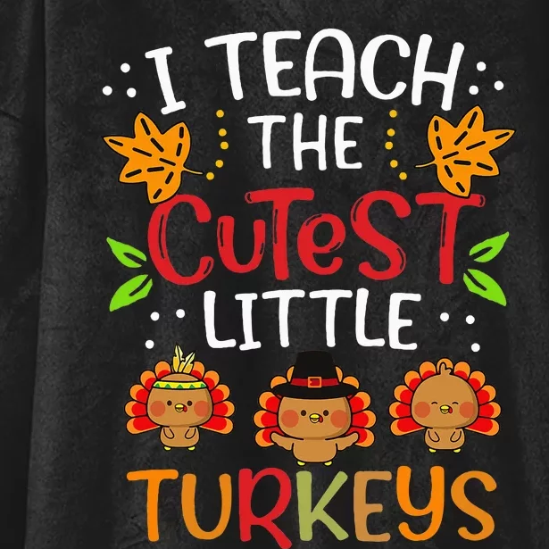 Thanksgiving For Teachers I Teach The Cutest Little Turkeys Hooded Wearable Blanket