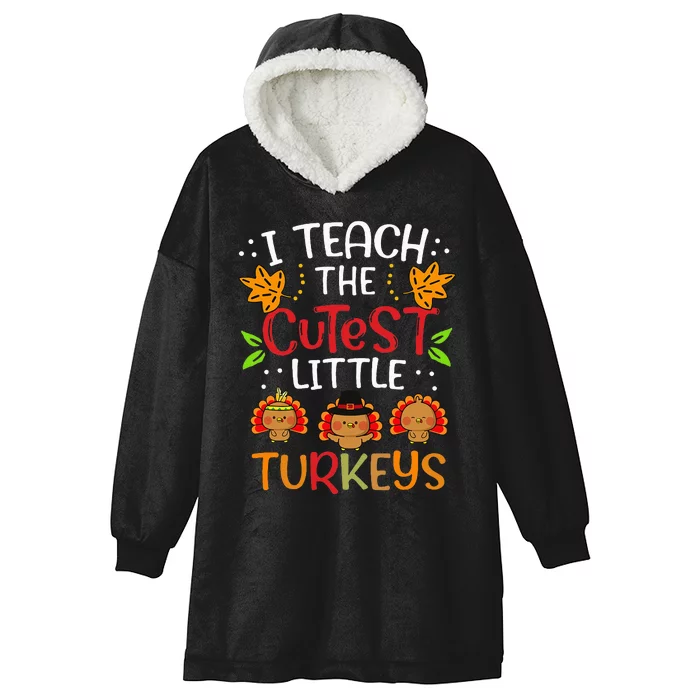 Thanksgiving For Teachers I Teach The Cutest Little Turkeys Hooded Wearable Blanket