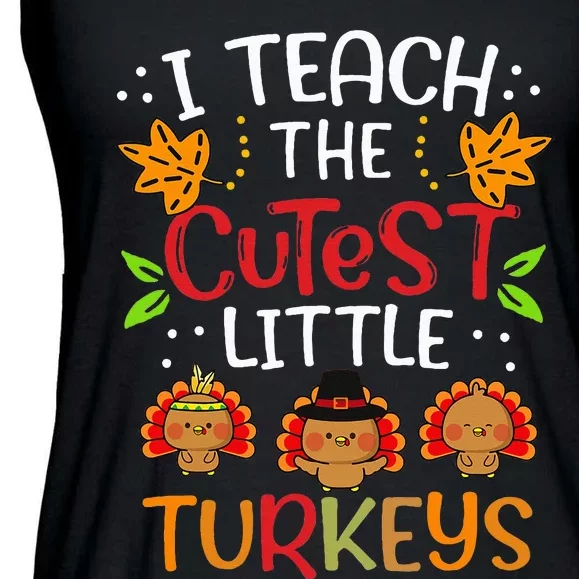 Thanksgiving For Teachers I Teach The Cutest Little Turkeys Ladies Essential Flowy Tank