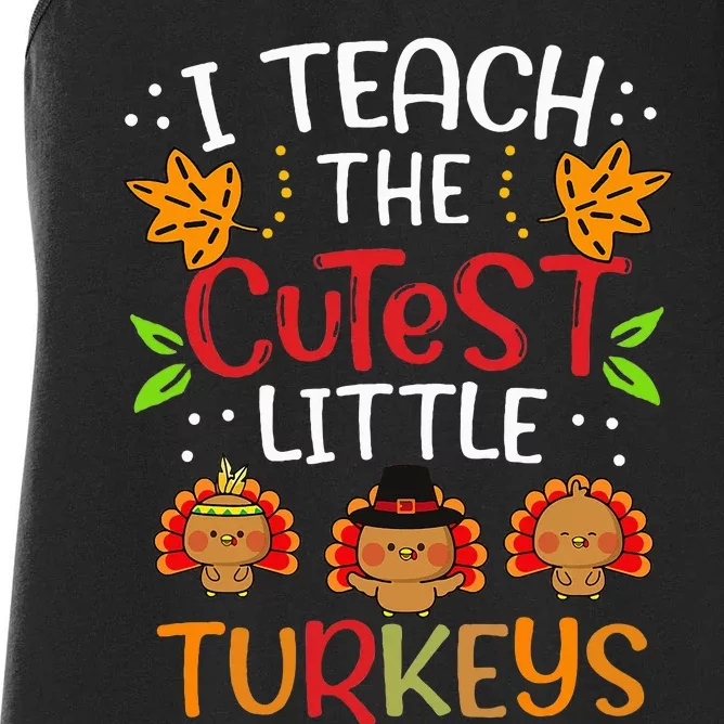 Thanksgiving For Teachers I Teach The Cutest Little Turkeys Women's Racerback Tank