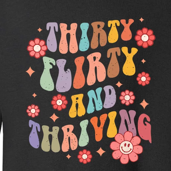 Thirty Flirty & Thriving Groovy 30th Birthday Retro 30 Years Toddler Sweatshirt