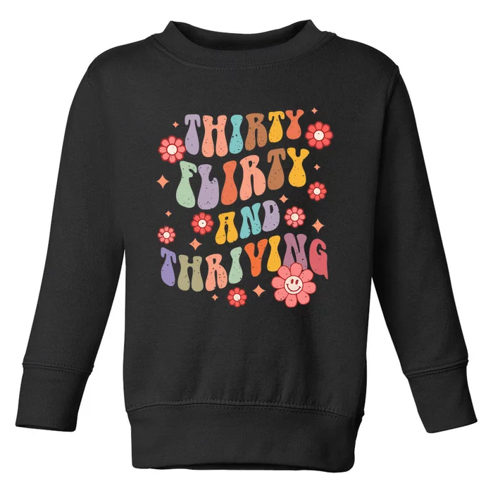 Thirty Flirty & Thriving Groovy 30th Birthday Retro 30 Years Toddler Sweatshirt