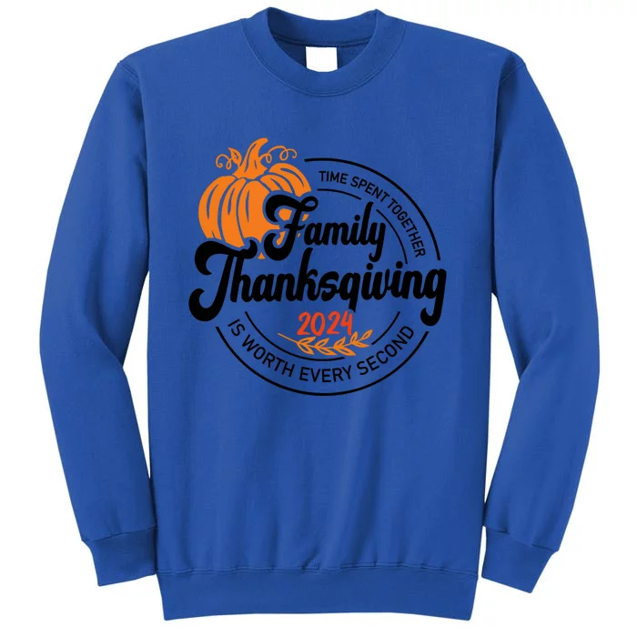 Thanksgiving Family Time Spent Together Is Worth Every Second Tall Sweatshirt