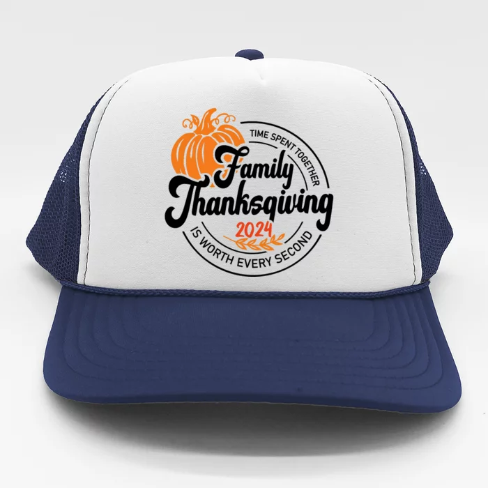 Thanksgiving Family Time Spent Together Is Worth Every Second Trucker Hat