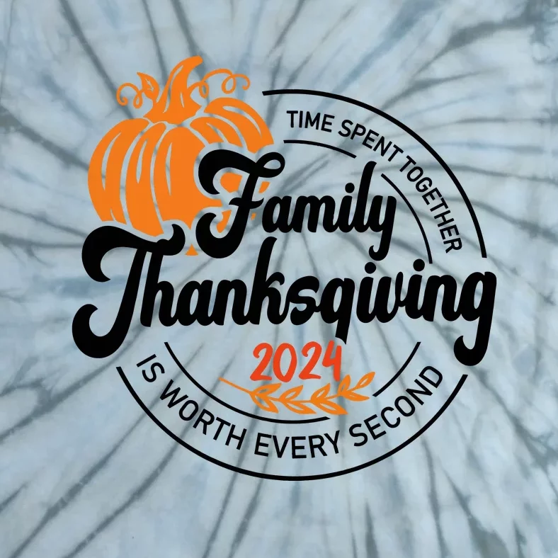 Thanksgiving Family Time Spent Together Is Worth Every Second Tie-Dye T-Shirt