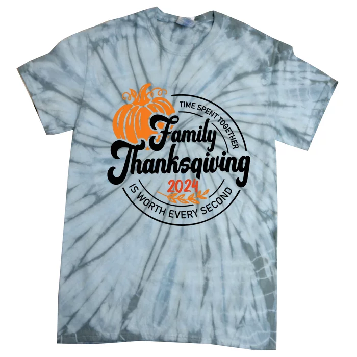 Thanksgiving Family Time Spent Together Is Worth Every Second Tie-Dye T-Shirt