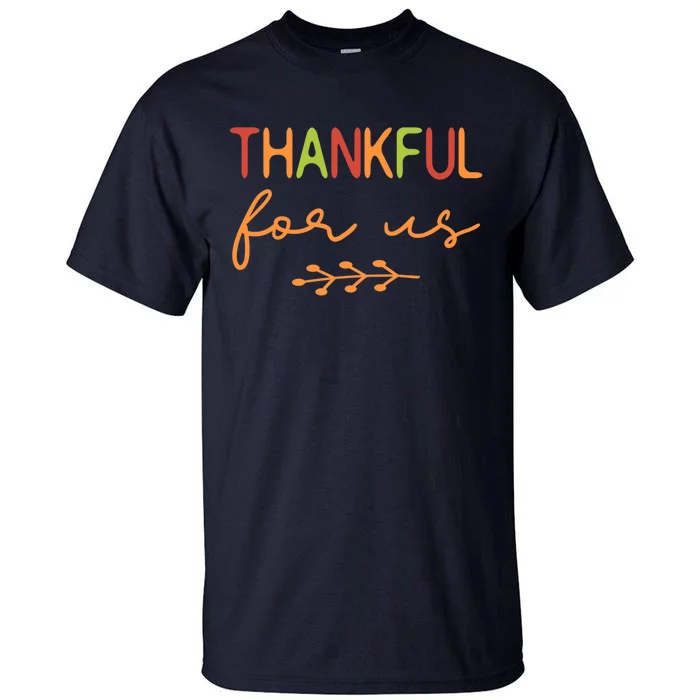 Thankful For Us / Thanksgiving Matching Family, Couples Tall T-Shirt