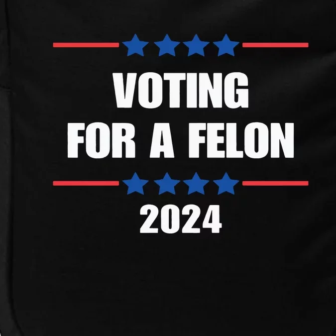 Trump Felon Voting For A Felon Trump 2024 Impact Tech Backpack