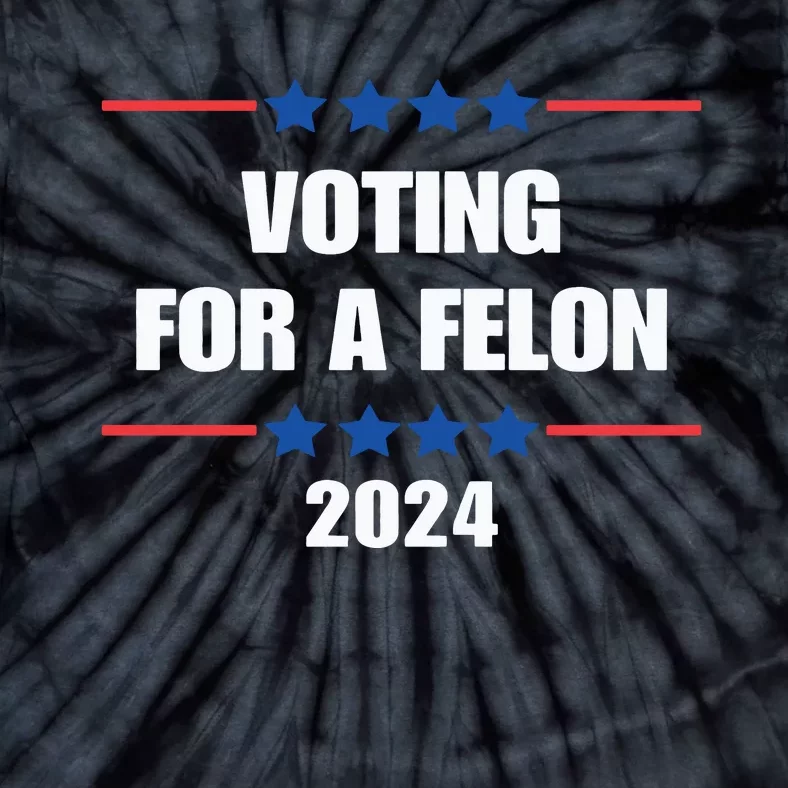 Trump Felon Voting For A Felon Trump 2024 Tie-Dye T-Shirt