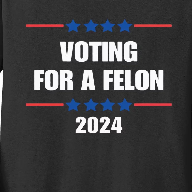 Trump Felon Voting For A Felon Trump 2024 Kids Long Sleeve Shirt