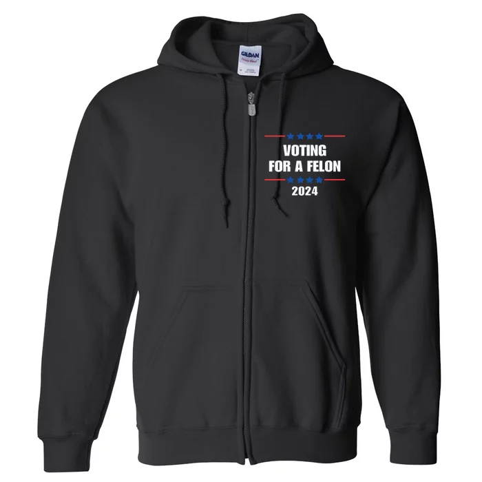 Trump Felon Voting For A Felon Trump 2024 Full Zip Hoodie