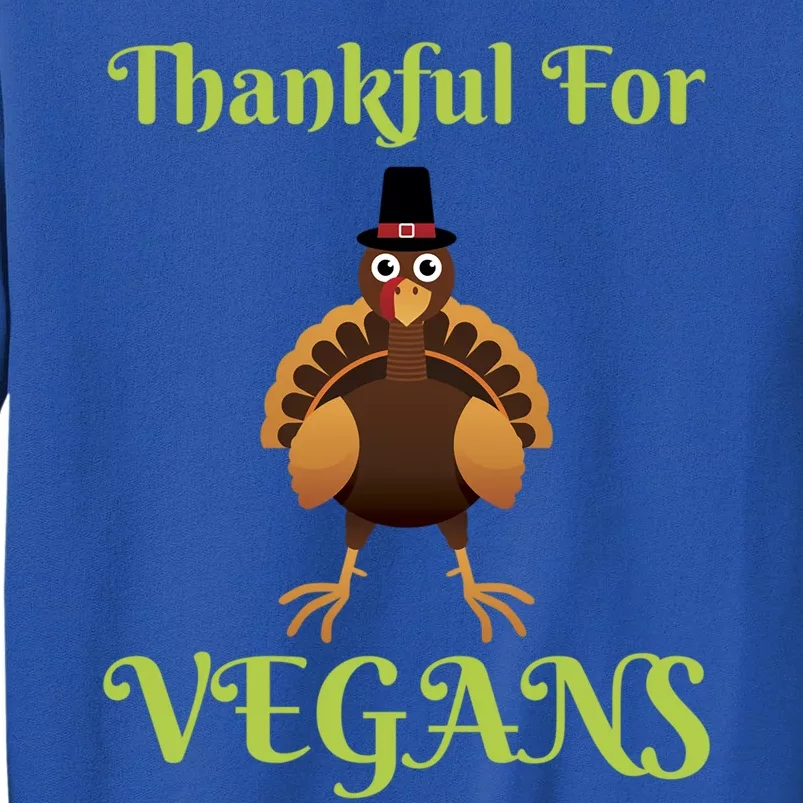 Thankful For Vegans Thanksgiving Turkey Family Dinner Funny Gift Sweatshirt