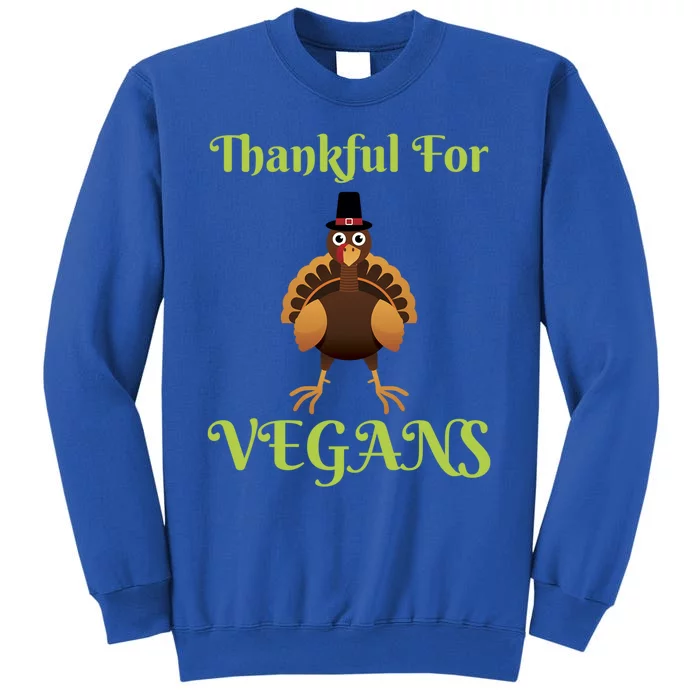 Thankful For Vegans Thanksgiving Turkey Family Dinner Funny Gift Sweatshirt