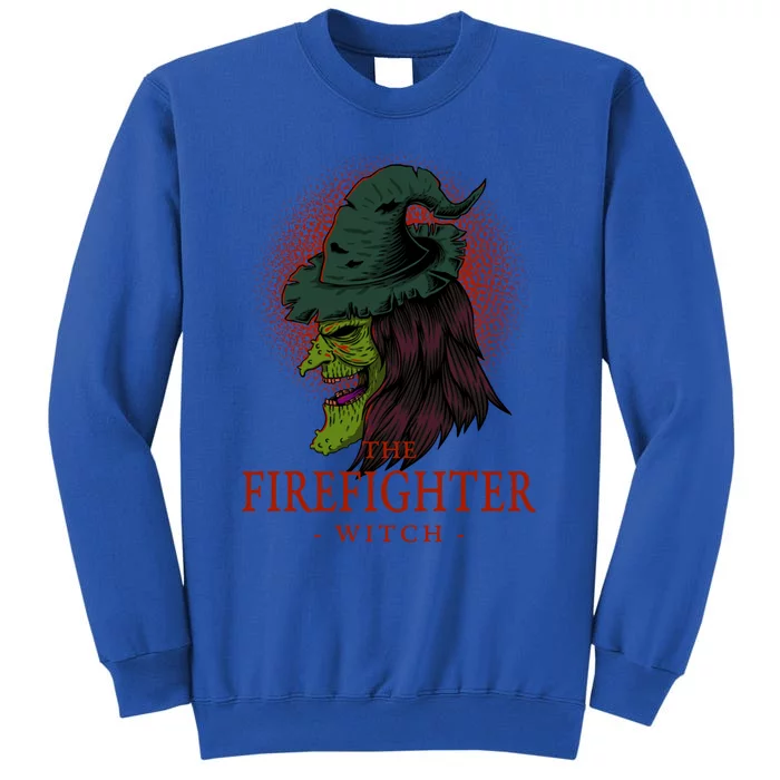 The Firefighter Witch Halloween Fire Scary Fire Marshal Funny Gift Tall Sweatshirt