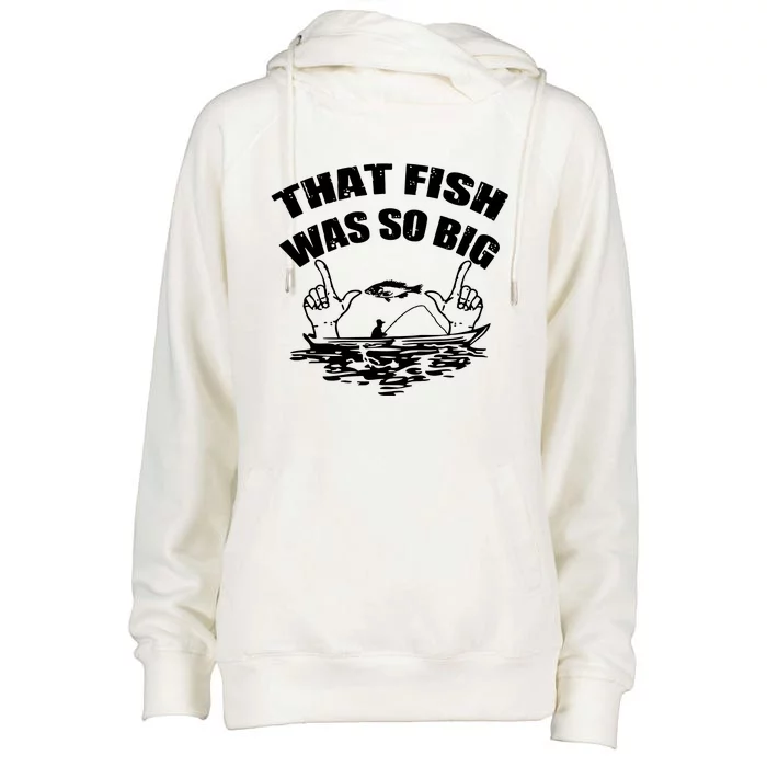 That Fish Was So Big Womens Funnel Neck Pullover Hood