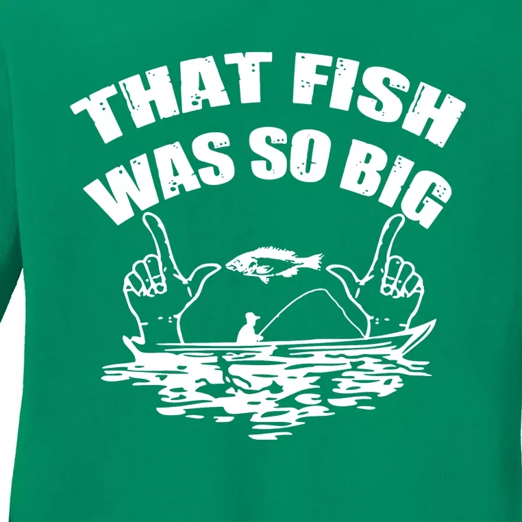 That Fish Was So Big Ladies Long Sleeve Shirt