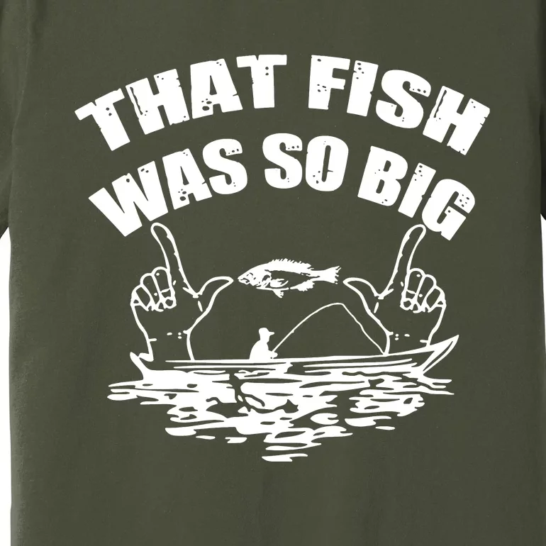 That Fish Was So Big Premium T-Shirt