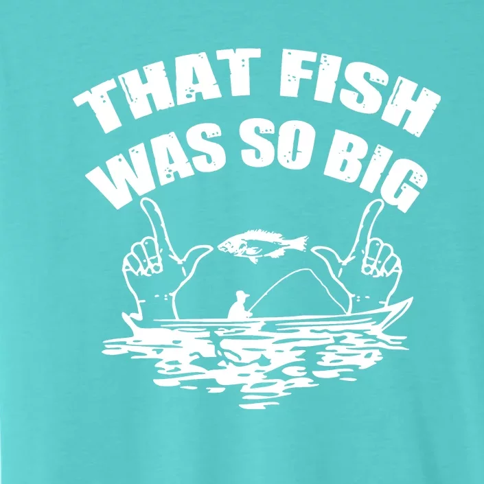 That Fish Was So Big ChromaSoft Performance T-Shirt