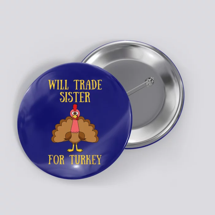 Thanksgiving For Will Trade Sister For Turkey Button