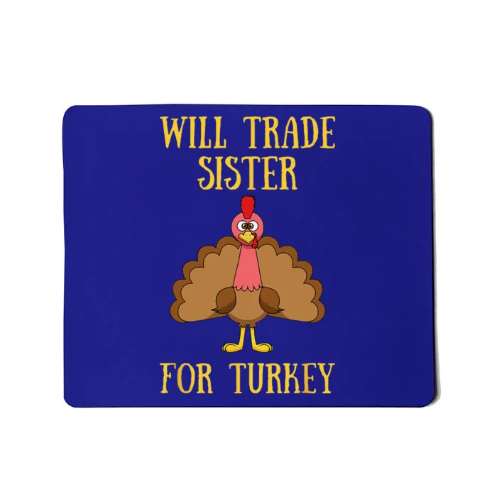 Thanksgiving For Will Trade Sister For Turkey Mousepad