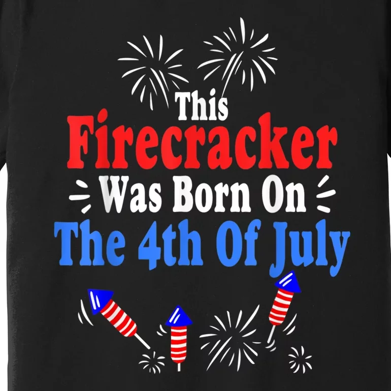 This Firecracker Was Born On The 4th Of July Birthday USA US Premium T-Shirt