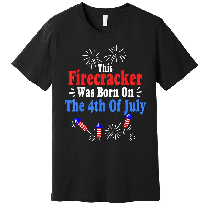 This Firecracker Was Born On The 4th Of July Birthday USA US Premium T-Shirt