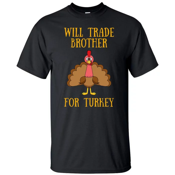 Thanksgiving For Will Trade Brother For Turkey Tall T-Shirt