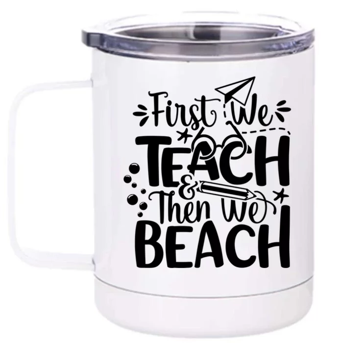 Teacher First We Teach And Then We Beach Last Day Of School Gift Front & Back 12oz Stainless Steel Tumbler Cup