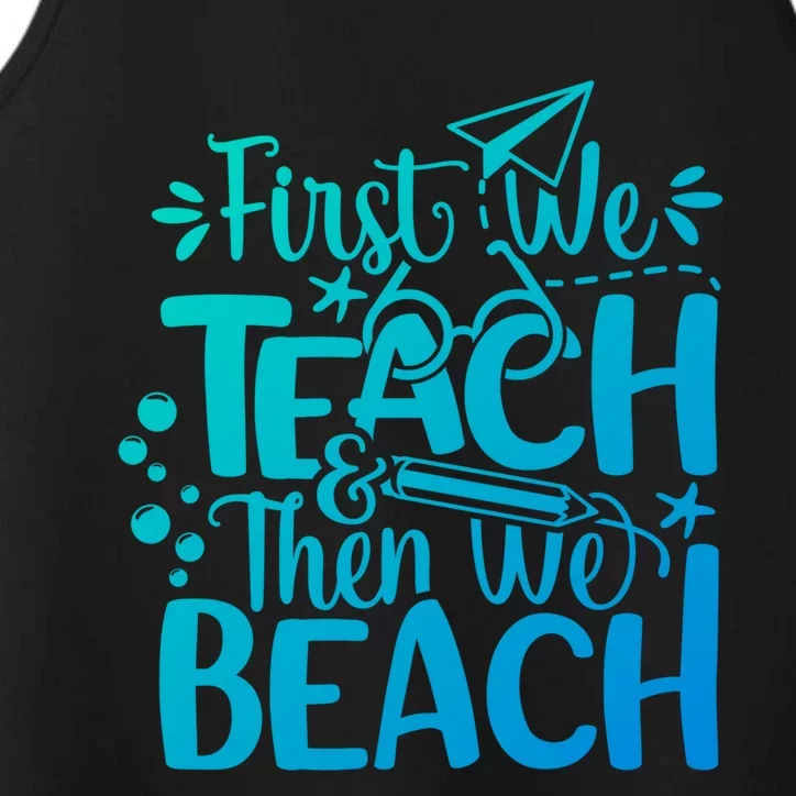 Teacher First We Teach And Then We Beach Last Day Of School Gift Performance Tank