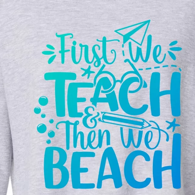 Teacher First We Teach And Then We Beach Last Day Of School Gift Cropped Pullover Crew