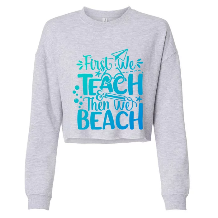 Teacher First We Teach And Then We Beach Last Day Of School Gift Cropped Pullover Crew