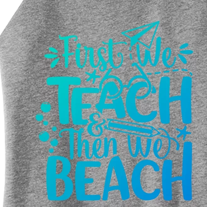 Teacher First We Teach And Then We Beach Last Day Of School Gift Women’s Perfect Tri Rocker Tank