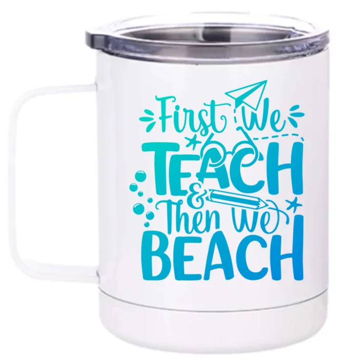 Teacher First We Teach And Then We Beach Last Day Of School Gift Front & Back 12oz Stainless Steel Tumbler Cup