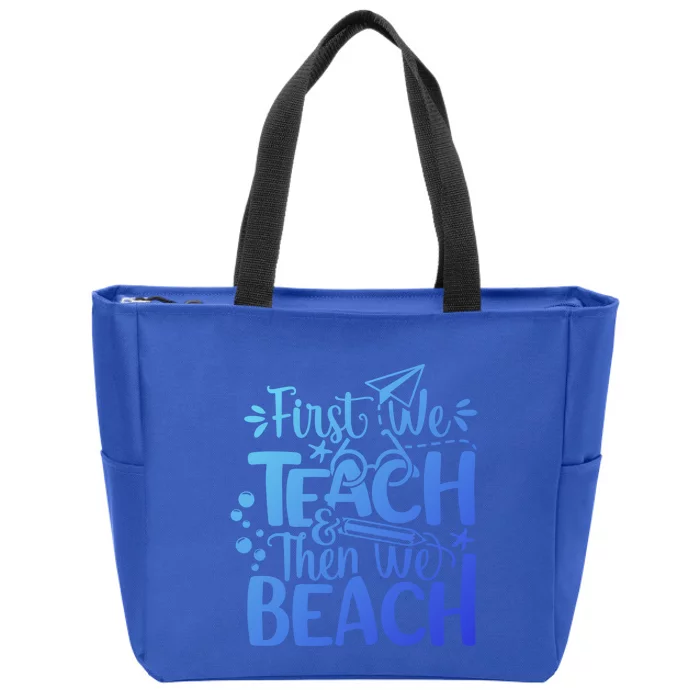 Teacher First We Teach And Then We Beach Last Day Of School Gift Zip Tote Bag