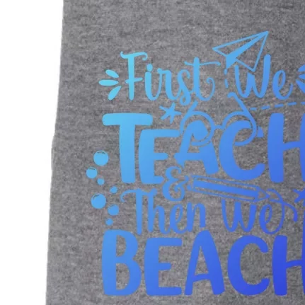 Teacher First We Teach And Then We Beach Last Day Of School Gift Doggie 3-End Fleece Hoodie