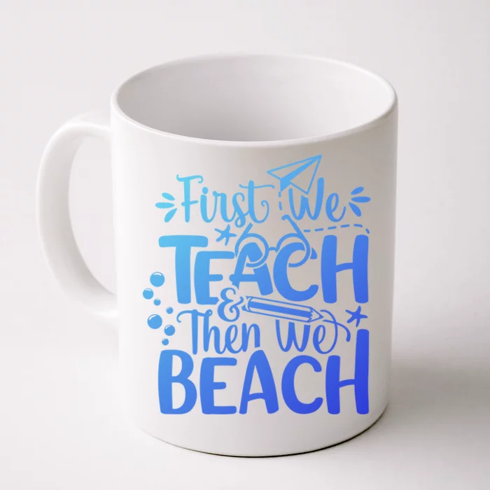 Teacher First We Teach And Then We Beach Last Day Of School Gift Front & Back Coffee Mug