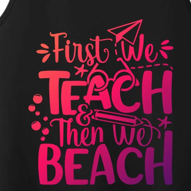 Teacher First We Teach And Then We Beach Last Day Of School Gift Performance Tank