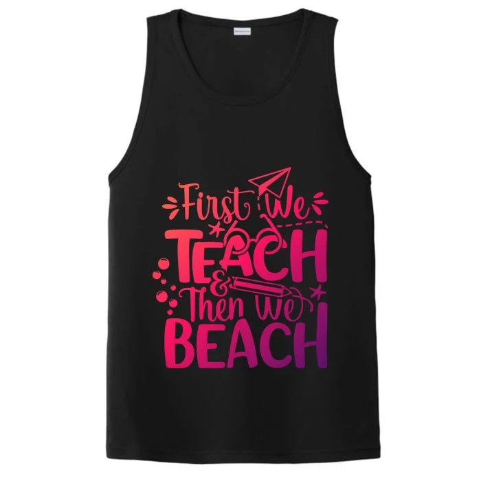 Teacher First We Teach And Then We Beach Last Day Of School Gift Performance Tank