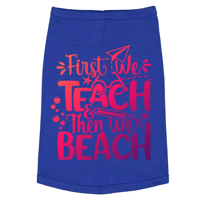 Teacher First We Teach And Then We Beach Last Day Of School Gift Doggie Tank