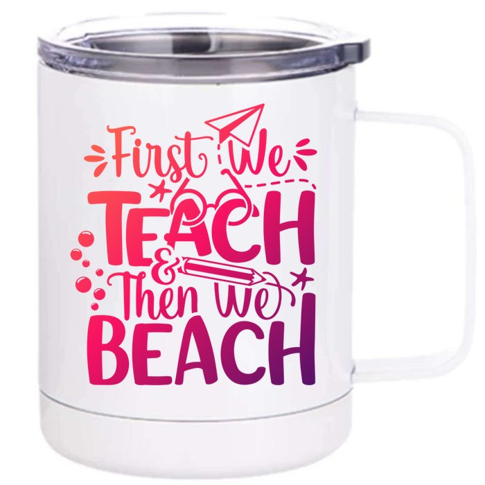 Teacher First We Teach And Then We Beach Last Day Of School Gift Front & Back 12oz Stainless Steel Tumbler Cup