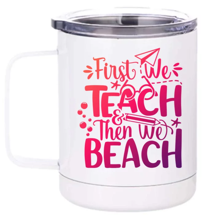 Teacher First We Teach And Then We Beach Last Day Of School Gift Front & Back 12oz Stainless Steel Tumbler Cup