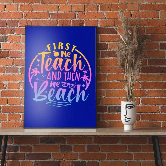 Teacher First We Teach And Then We Beach Travel Gift Poster