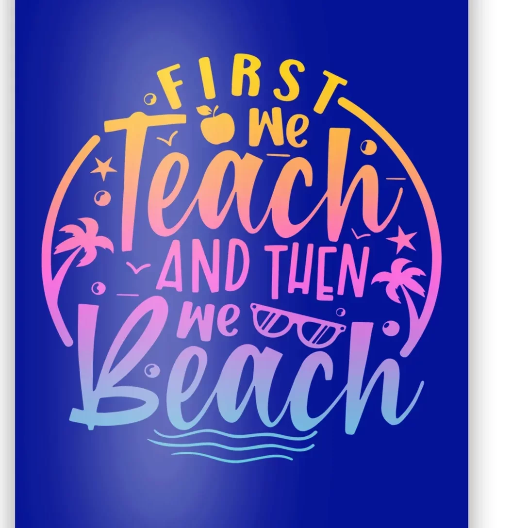 Teacher First We Teach And Then We Beach Travel Gift Poster